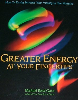 Greater Energy at Your Fingerprints By Michael Reed Gach, Ph.D.